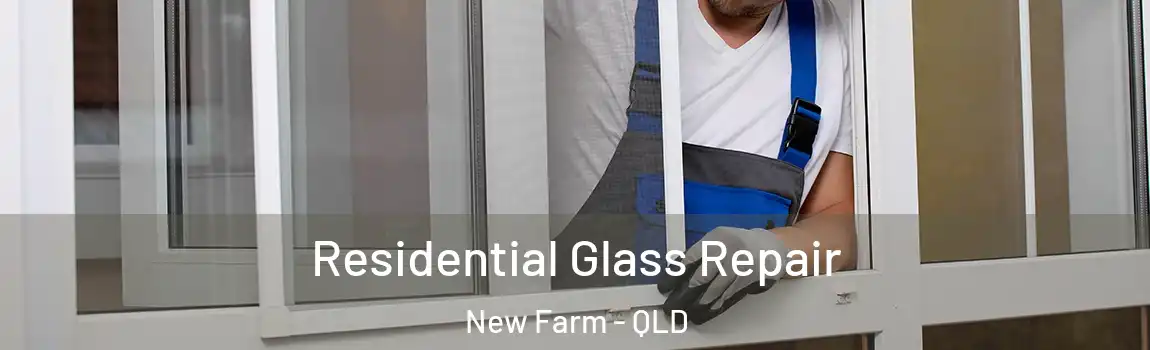 Residential Glass Repair New Farm - QLD