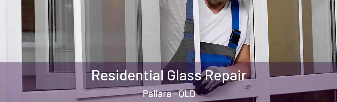 Residential Glass Repair Pallara - QLD