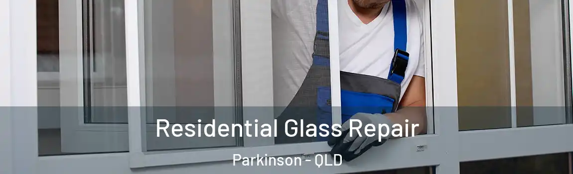  Residential Glass Repair Parkinson - QLD