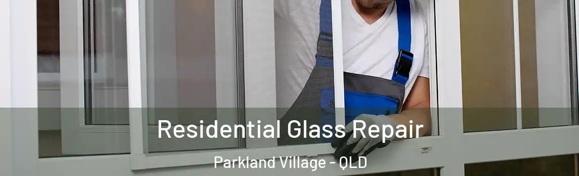  Residential Glass Repair Parkland Village - QLD