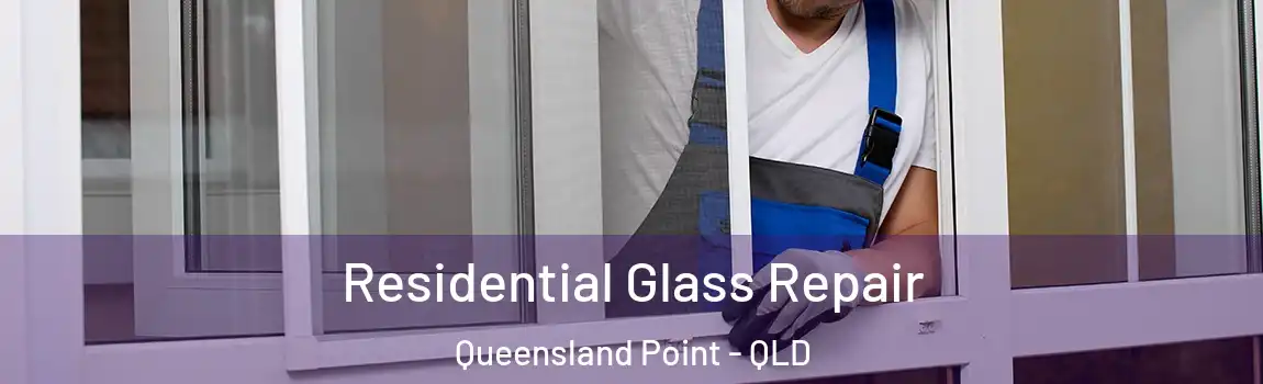 Residential Glass Repair Queensland Point - QLD