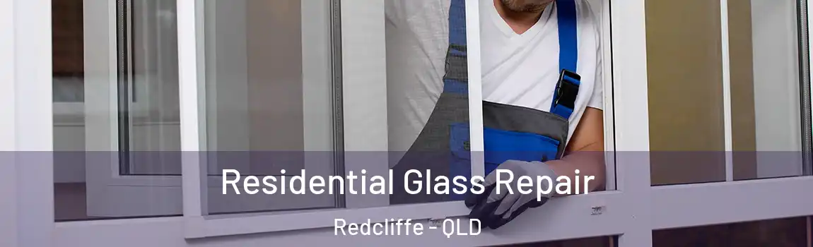 Residential Glass Repair Redcliffe - QLD