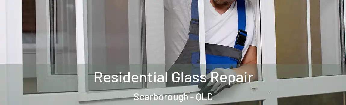  Residential Glass Repair Scarborough - QLD