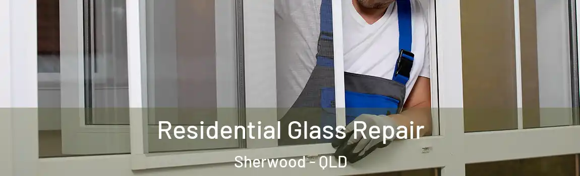  Residential Glass Repair Sherwood - QLD