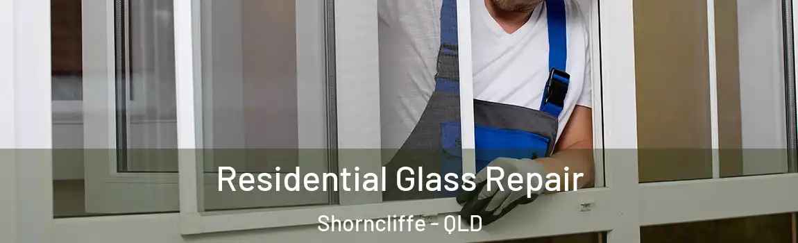  Residential Glass Repair Shorncliffe - QLD