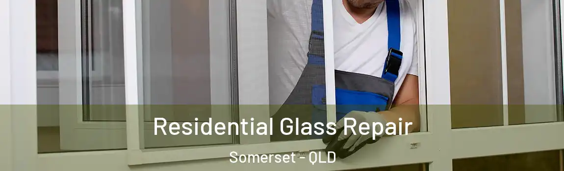 Residential Glass Repair Somerset - QLD