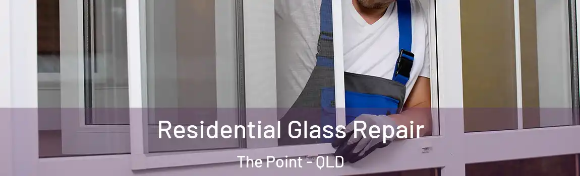 Residential Glass Repair The Point - QLD