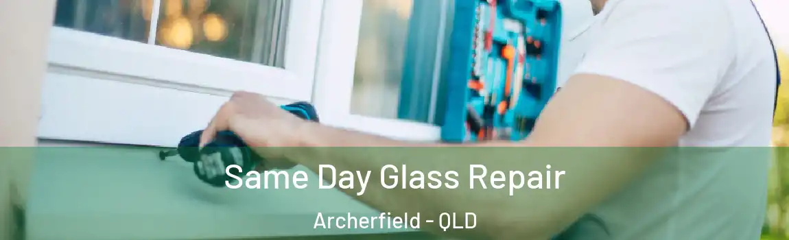 Same Day Glass Repair Archerfield - QLD