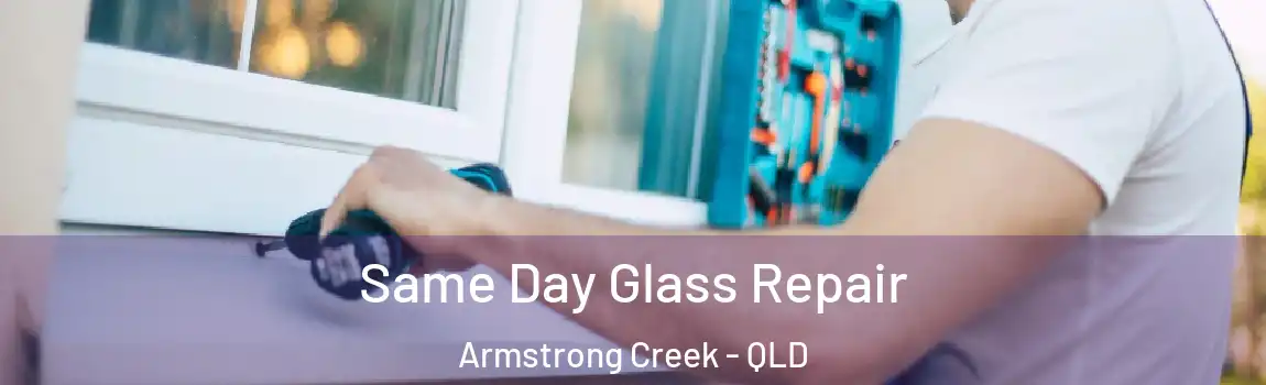 Same Day Glass Repair Armstrong Creek - QLD