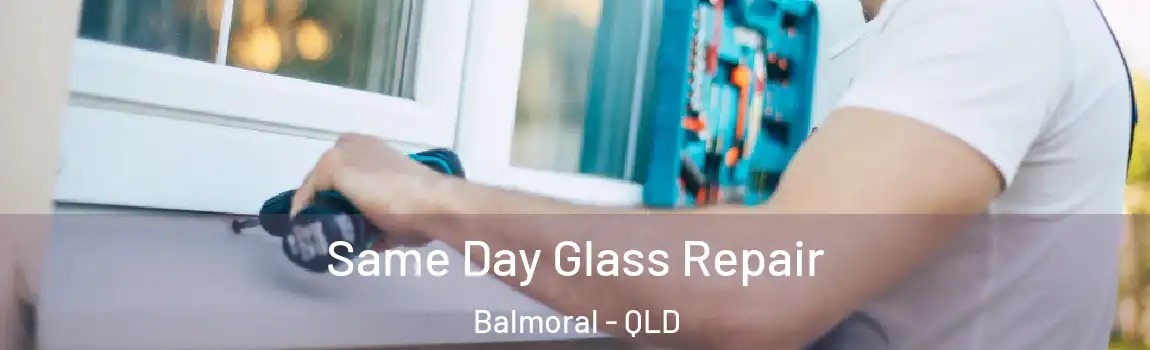 Same Day Glass Repair Balmoral - QLD