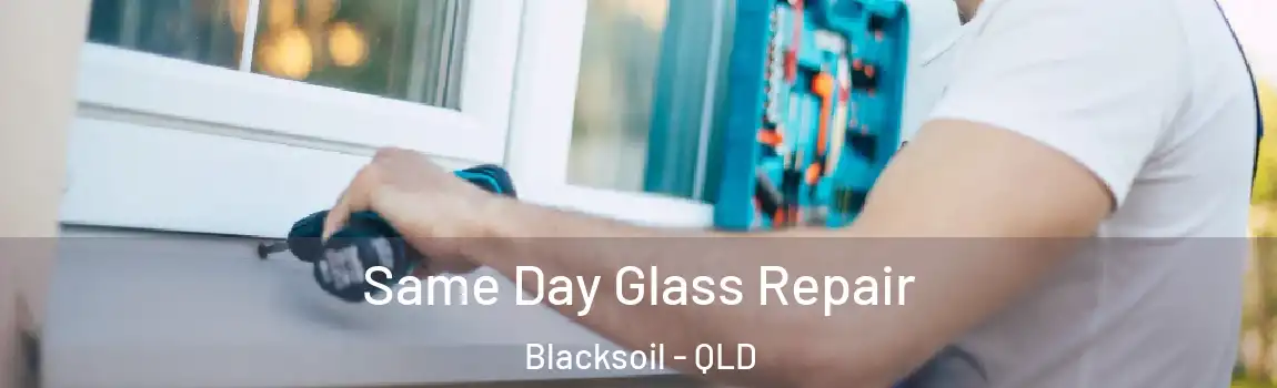 Same Day Glass Repair Blacksoil - QLD