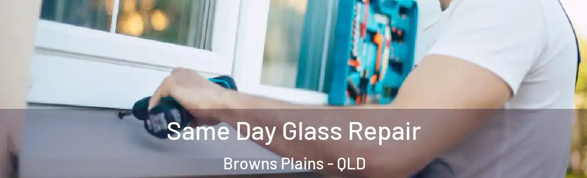 Same Day Glass Repair Browns Plains - QLD