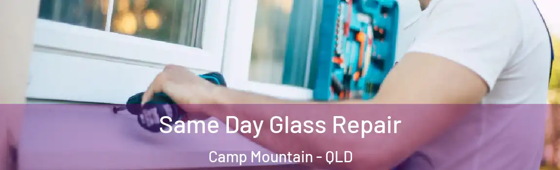 Same Day Glass Repair Camp Mountain - QLD