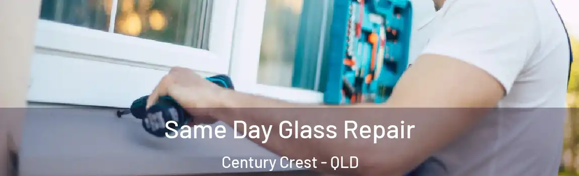 Same Day Glass Repair Century Crest - QLD