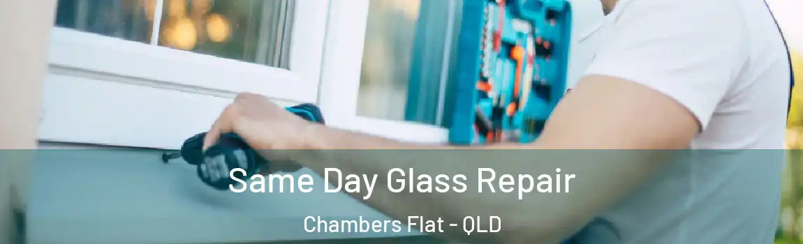 Same Day Glass Repair Chambers Flat - QLD