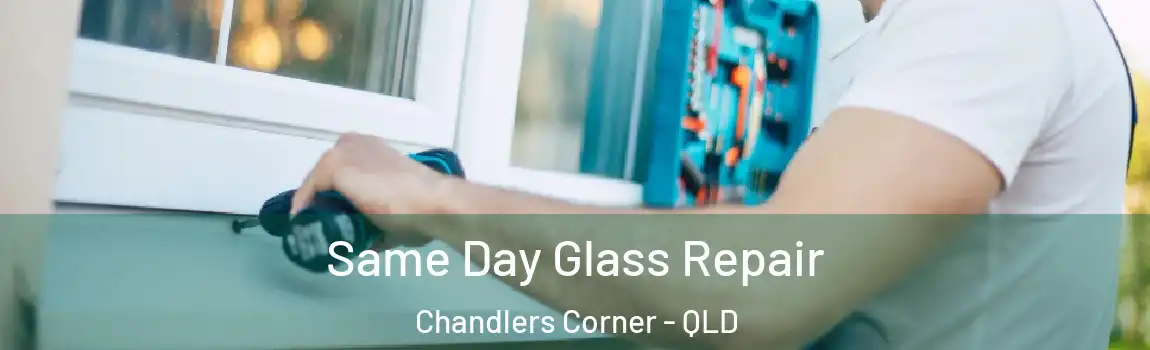  Same Day Glass Repair Chandlers Corner - QLD