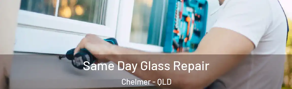 Same Day Glass Repair Chelmer - QLD