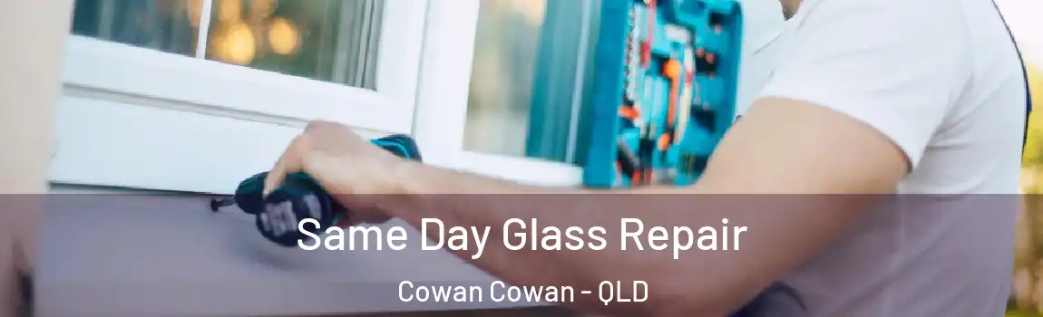 Same Day Glass Repair Cowan Cowan - QLD