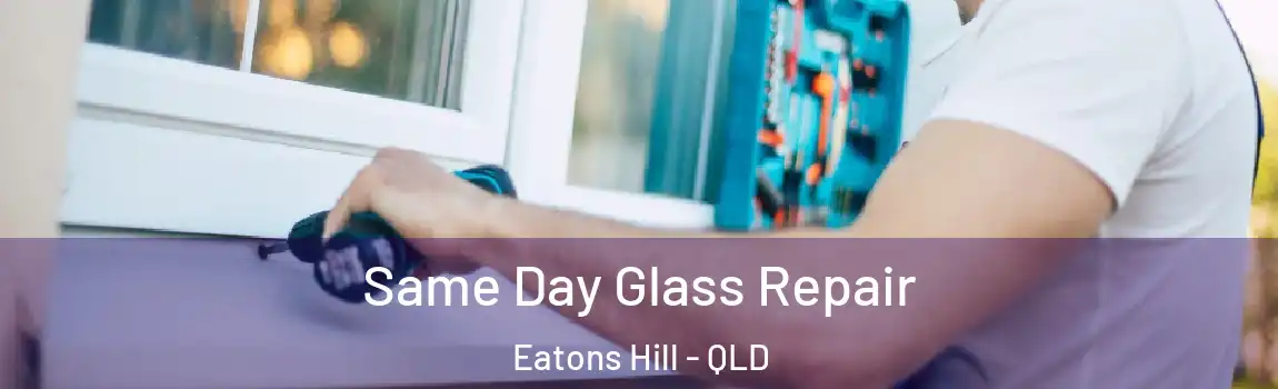 Same Day Glass Repair Eatons Hill - QLD