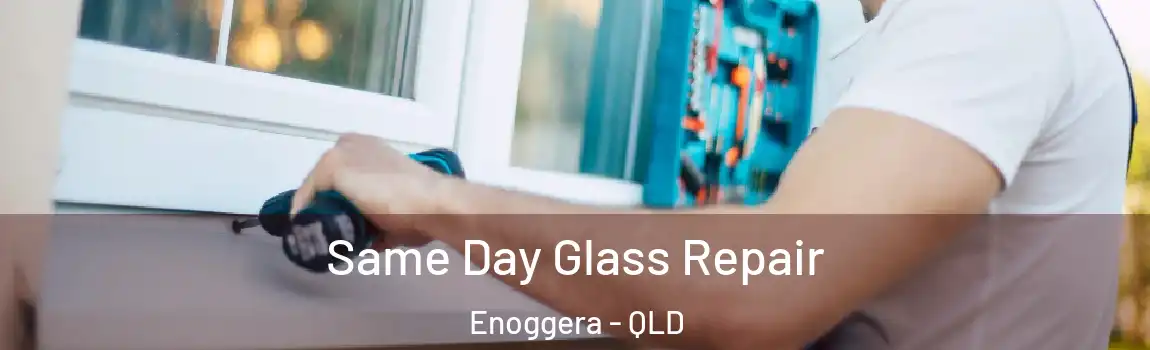 Same Day Glass Repair Enoggera - QLD