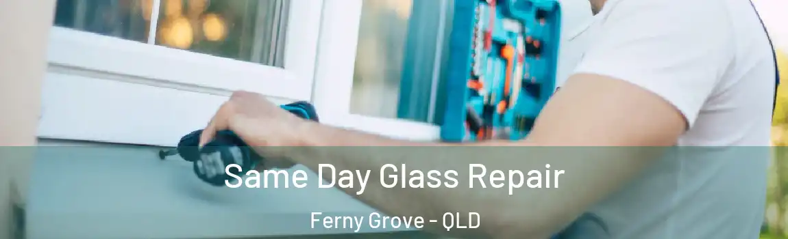 Same Day Glass Repair Ferny Grove - QLD