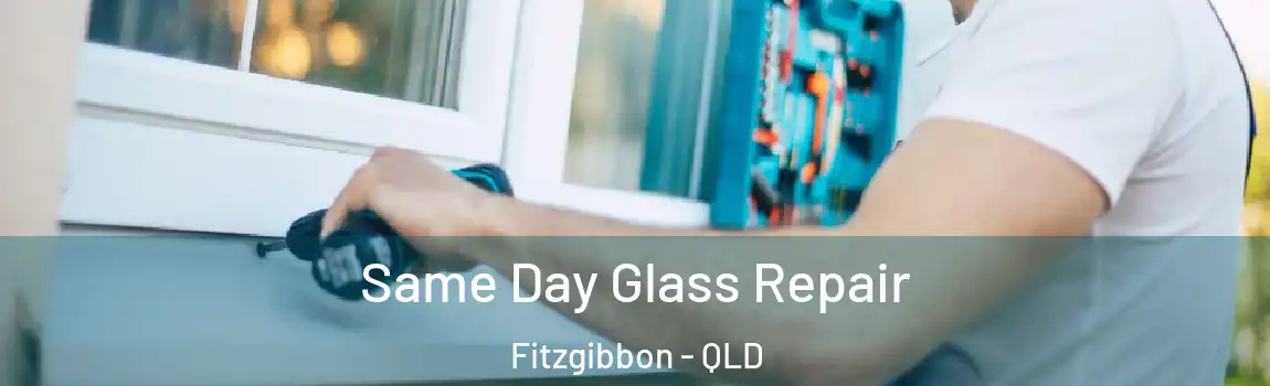 Same Day Glass Repair Fitzgibbon - QLD