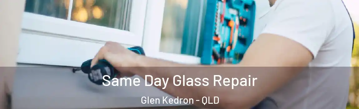 Same Day Glass Repair Glen Kedron - QLD