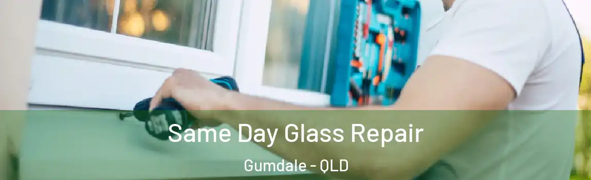 Same Day Glass Repair Gumdale - QLD
