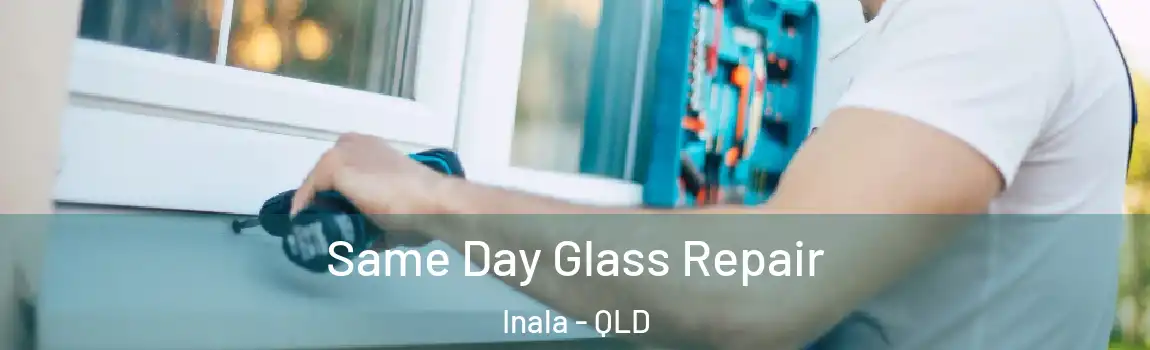 Same Day Glass Repair Inala - QLD