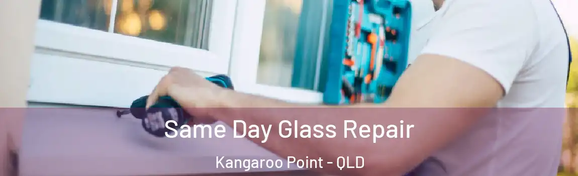  Same Day Glass Repair Kangaroo Point - QLD