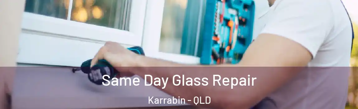 Same Day Glass Repair Karrabin - QLD