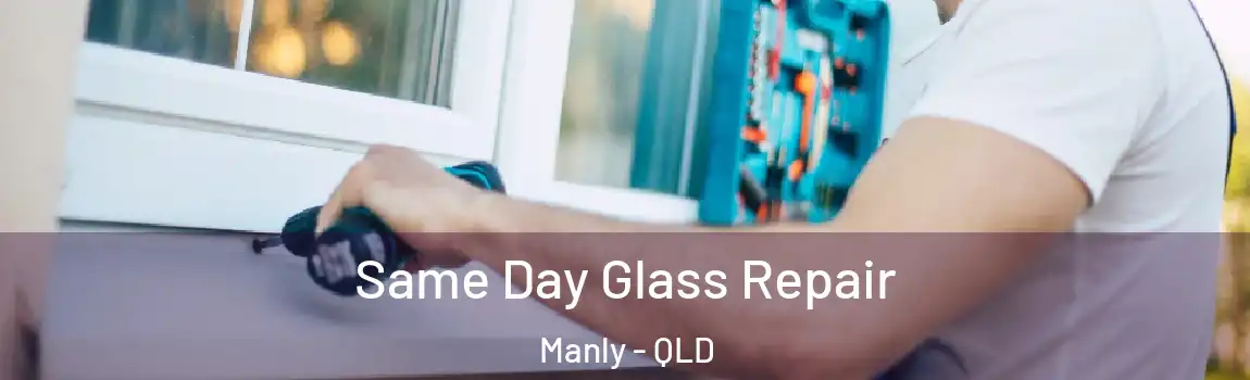  Same Day Glass Repair Manly - QLD