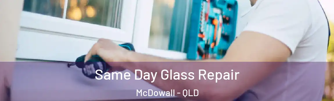 Same Day Glass Repair McDowall - QLD