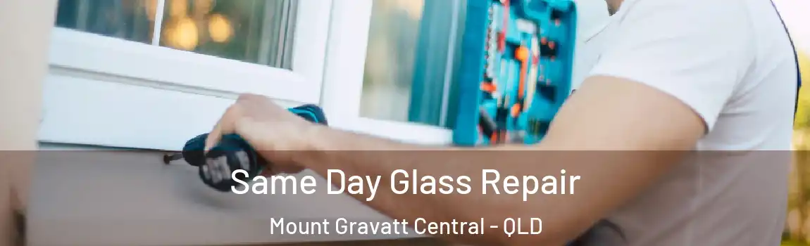 Same Day Glass Repair Mount Gravatt Central - QLD