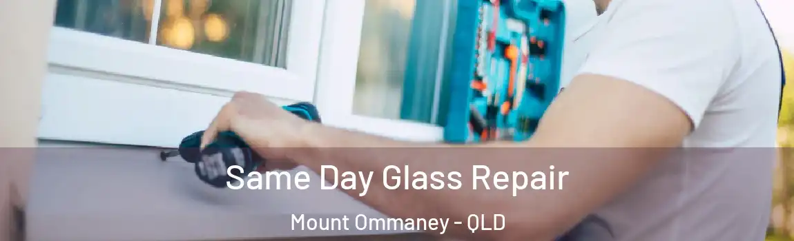 Same Day Glass Repair Mount Ommaney - QLD