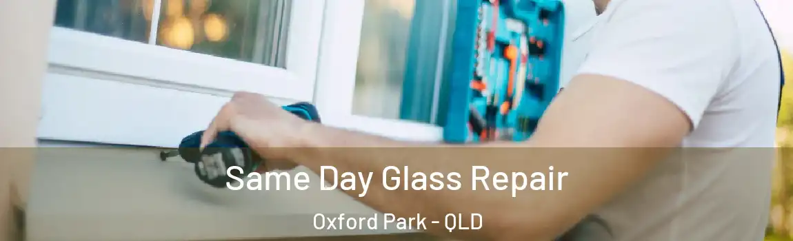  Same Day Glass Repair Oxford Park - QLD