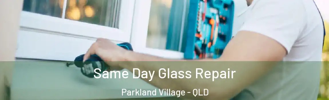  Same Day Glass Repair Parkland Village - QLD