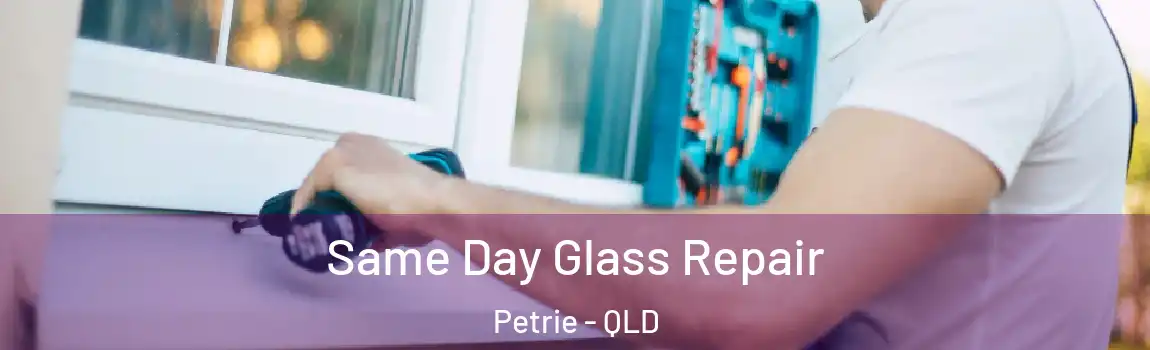 Same Day Glass Repair Petrie - QLD
