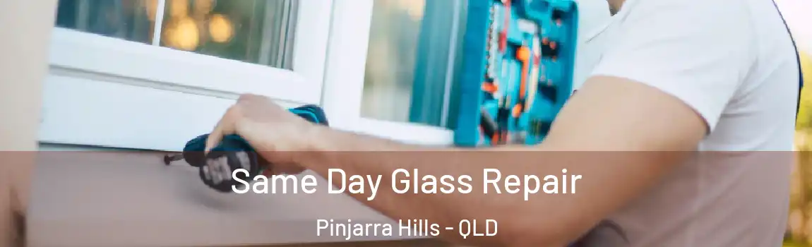 Same Day Glass Repair Pinjarra Hills - QLD