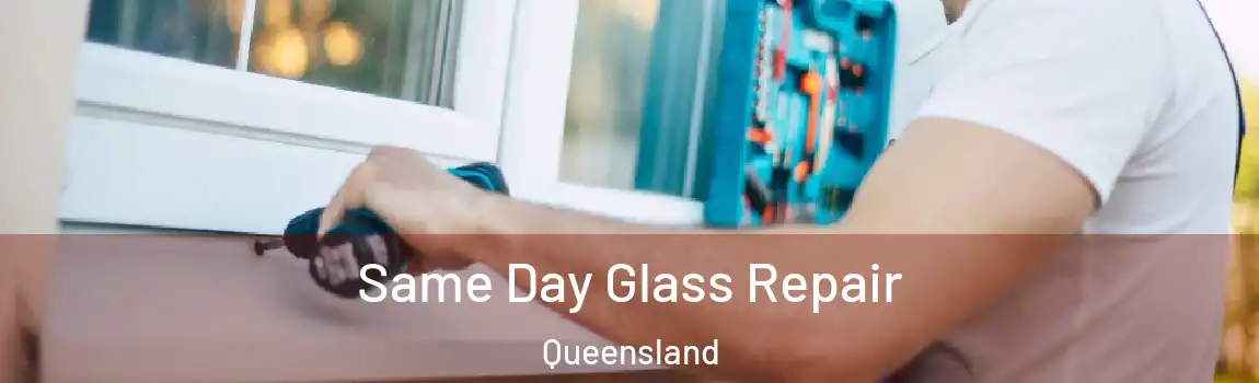 Same Day Glass Repair Queensland