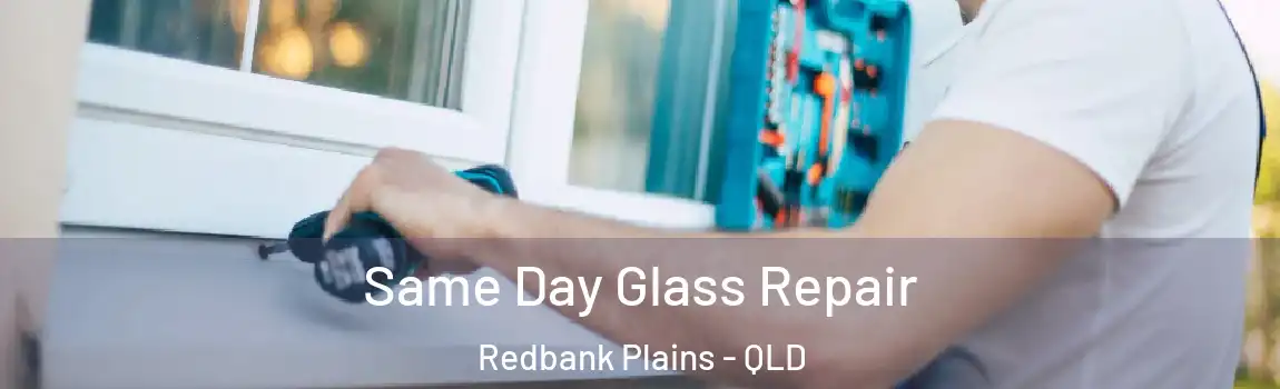 Same Day Glass Repair Redbank Plains - QLD
