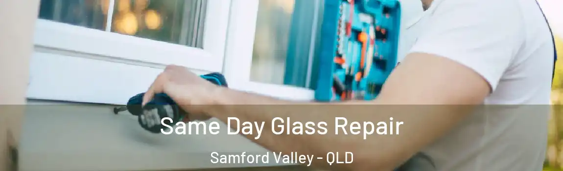 Same Day Glass Repair Samford Valley - QLD