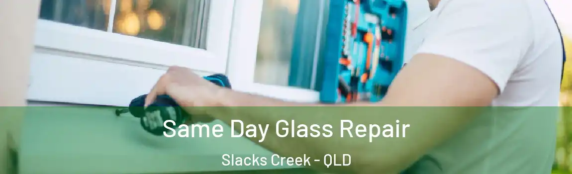 Same Day Glass Repair Slacks Creek - QLD