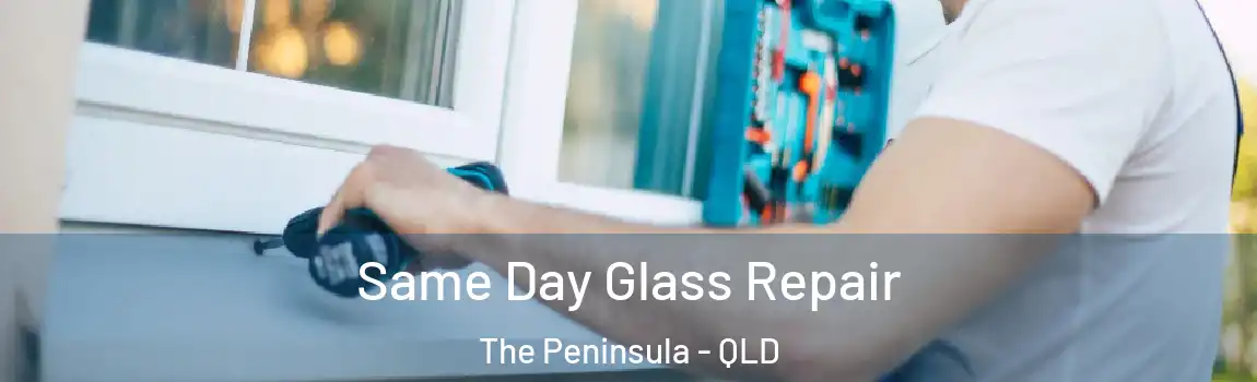 Same Day Glass Repair The Peninsula - QLD