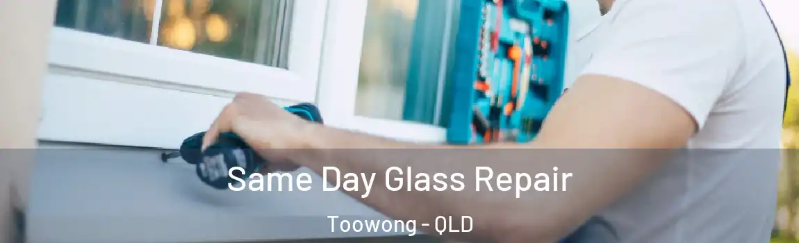 Same Day Glass Repair Toowong - QLD