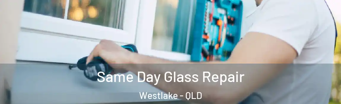 Same Day Glass Repair Westlake - QLD