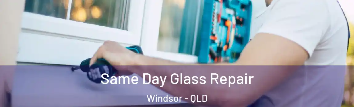 Same Day Glass Repair Windsor - QLD