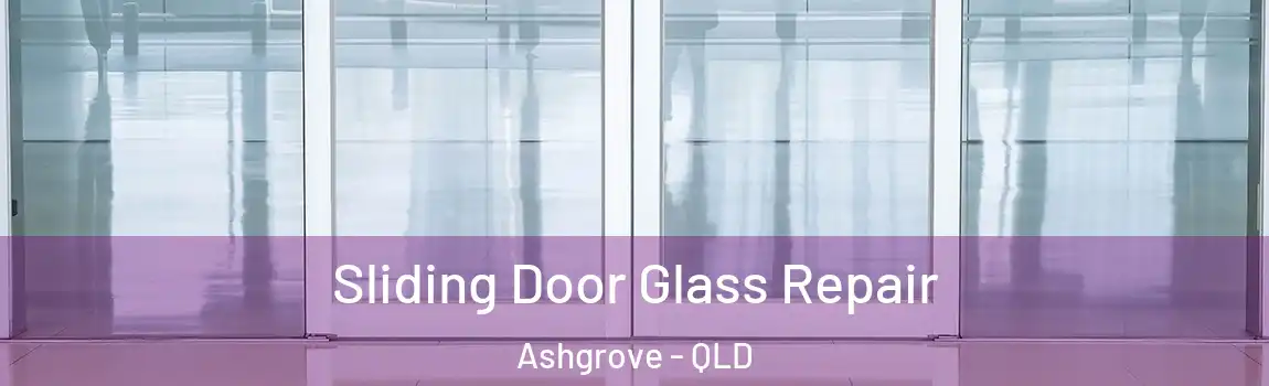 Sliding Door Glass Repair Ashgrove - QLD
