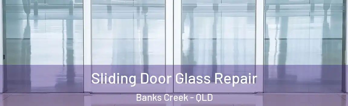 Sliding Door Glass Repair Banks Creek - QLD