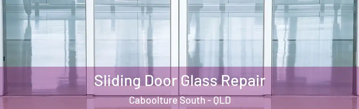 Sliding Door Glass Repair Caboolture South - QLD